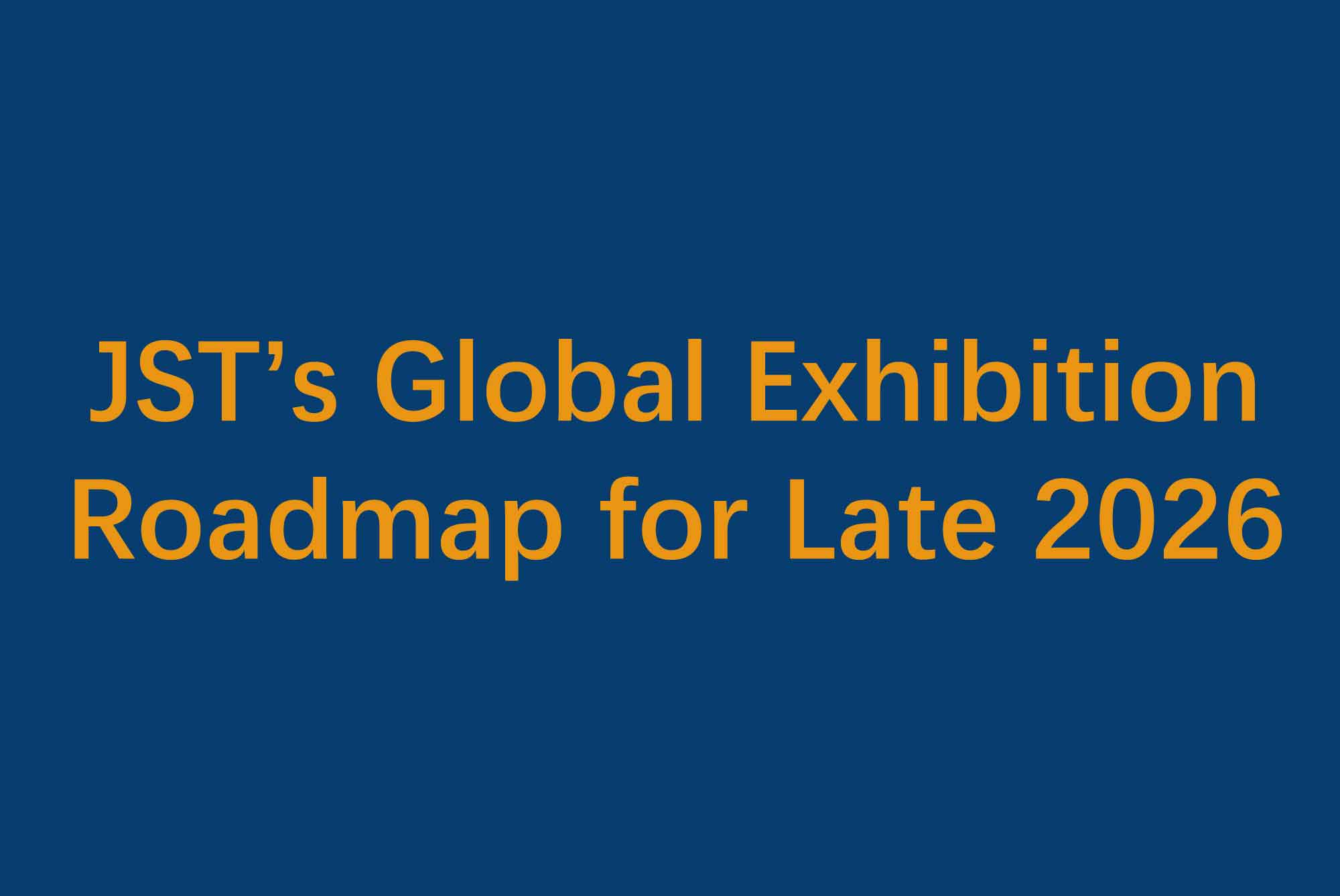 Reserve as datas! Roteiro Global de Exposições da JST para o final de 2026